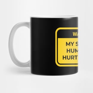 warning: my sense of humor may hurt feelings Mug